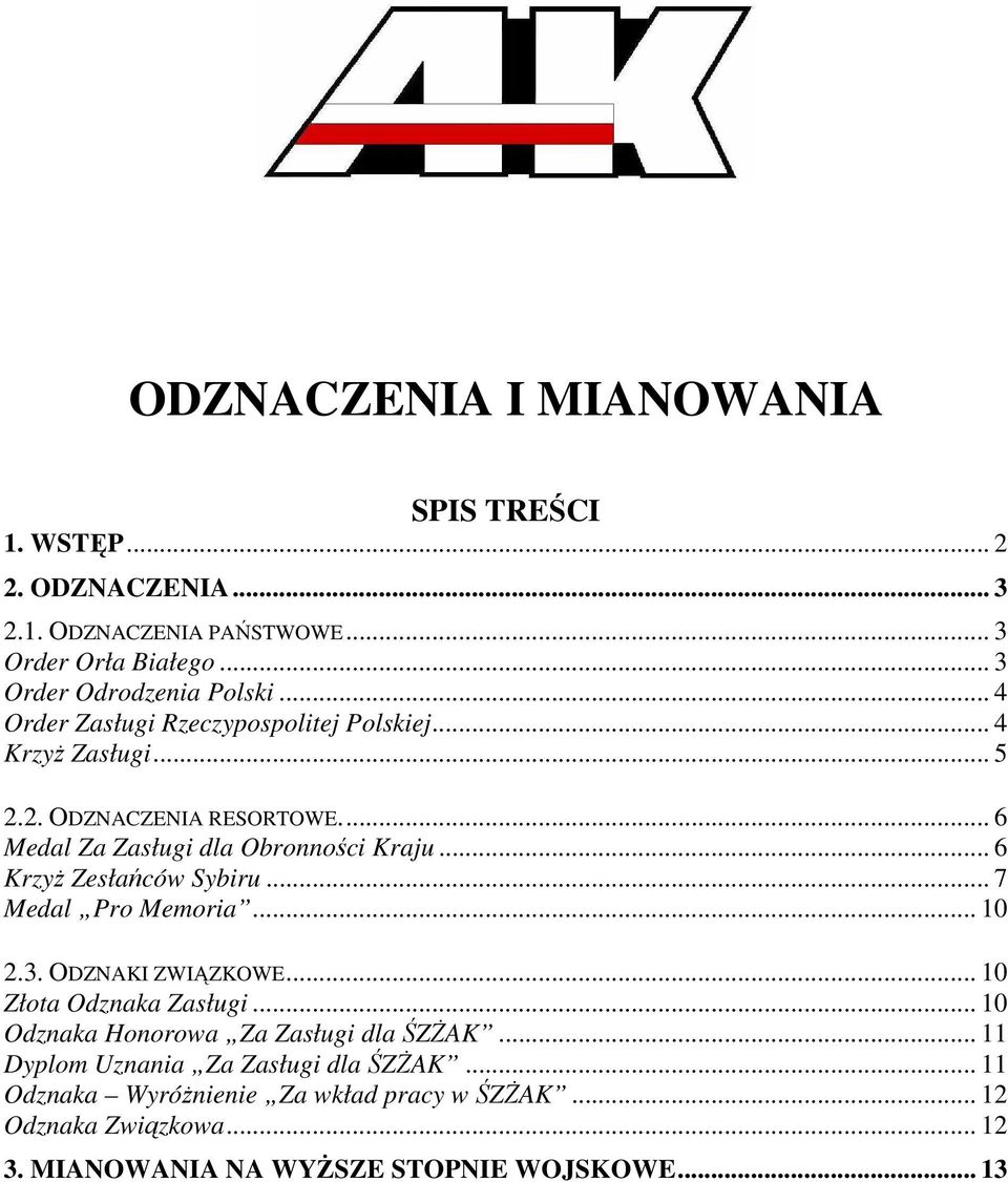 .. 6 KrzyŜ Zesłańców Sybiru... 7 Medal Pro Memoria... 10 2.3. ODZNAKI ZWIĄZKOWE... 10 Złota Odznaka Zasługi... 10 Odznaka Honorowa Za Zasługi dla ŚZśAK.