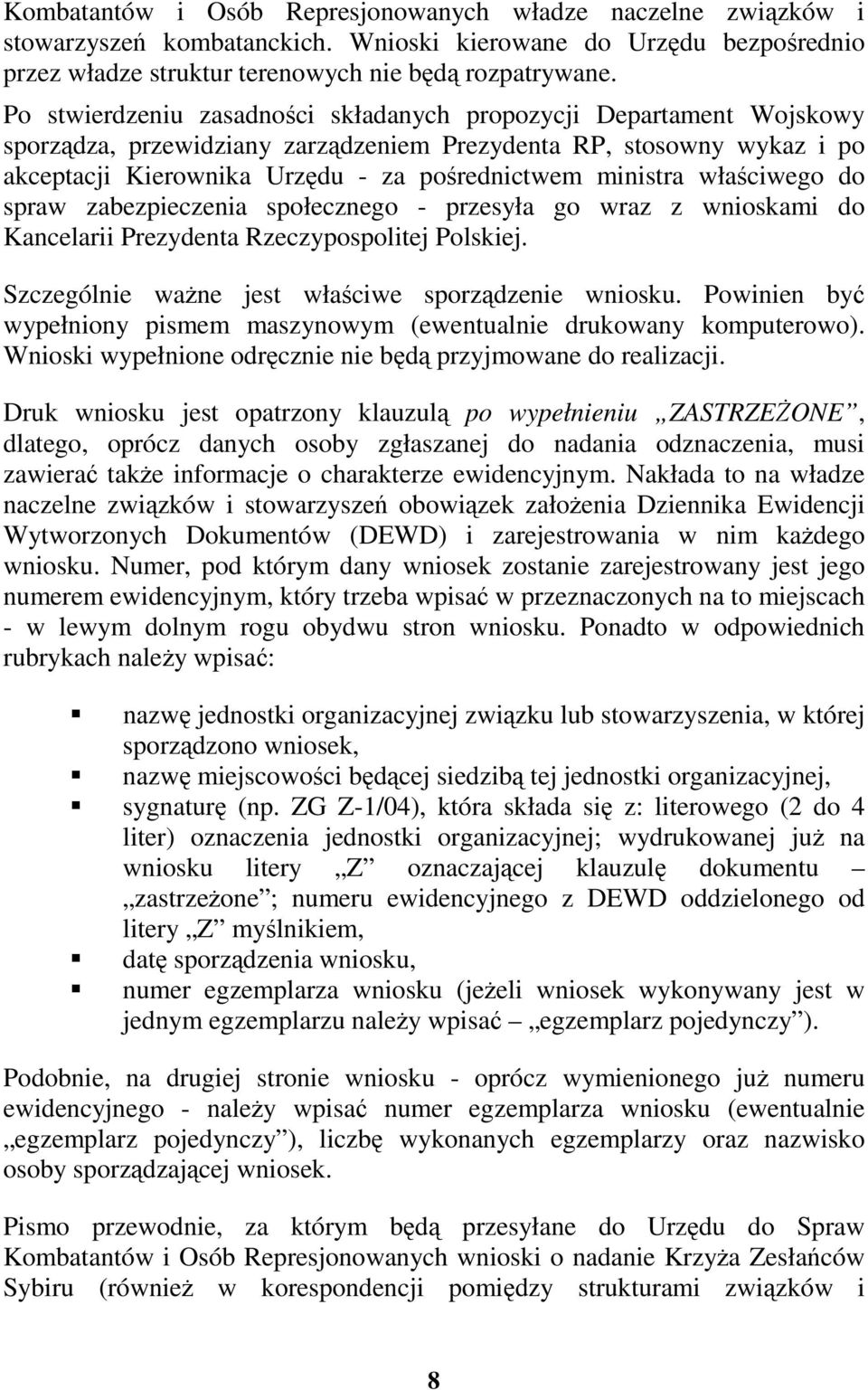 właściwego do spraw zabezpieczenia społecznego - przesyła go wraz z wnioskami do Kancelarii Prezydenta Rzeczypospolitej Polskiej. Szczególnie waŝne jest właściwe sporządzenie wniosku.