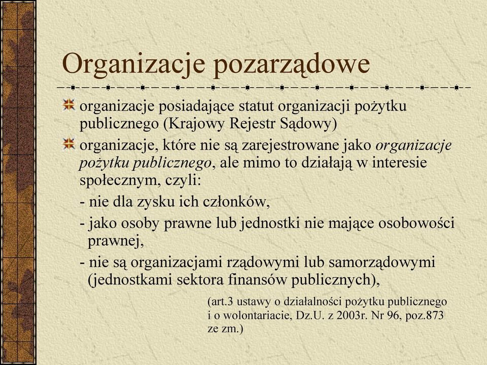 członków, - jako osoby prawne lub jednostki nie mające osobowości prawnej, - nie są organizacjami rządowymi lub samorządowymi