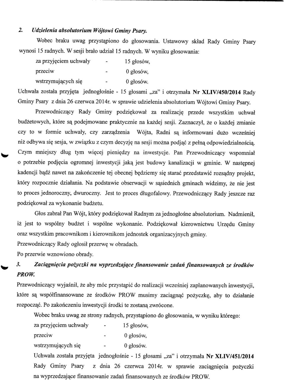 w sprawie udzielenia absolutorium Wojtowi Gminy Psary. Przewodniczacy Rady Gminy podzi?kowal za realizacj? przede wszystkim uchwal budzetowych, ktore sa^ podejmowane praktycznie na kazdej sesji.