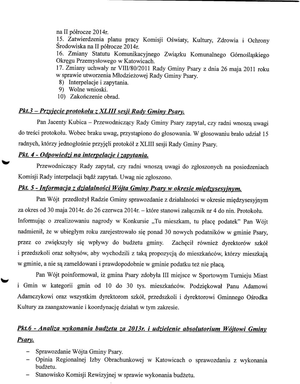 Zmiany uchwaly nr VIII/80/2011 Rady Gminy Psary z dnia 26 maja 2011 roku w sprawie utworzenia Mlodziezowej Rady Gminy Psary. 8) Interpelacje i zapytania. 9) Wolne wnioski. 10) Zakonczenie obrad. Pkt.