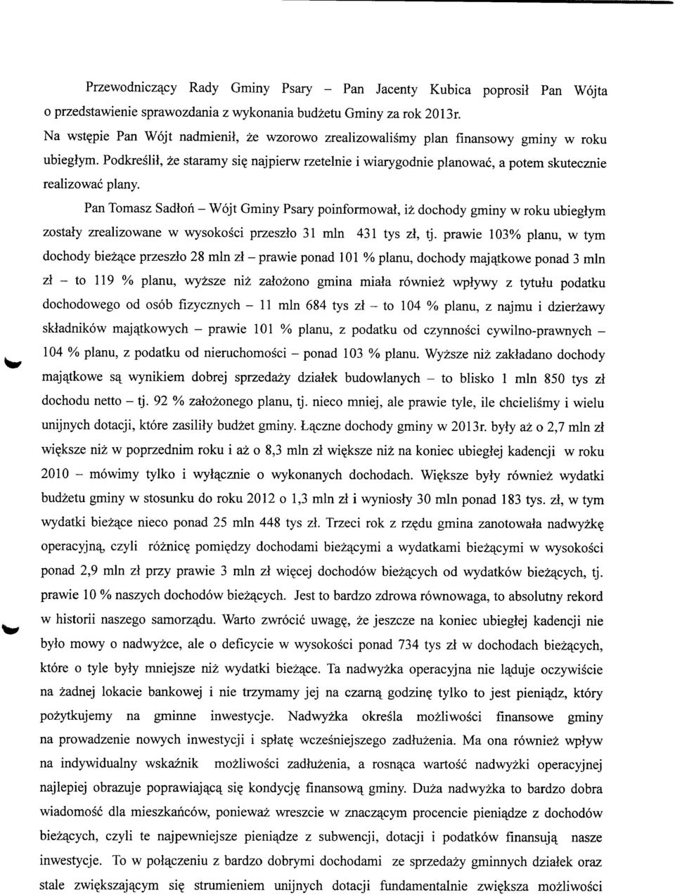 Pan Tomasz Sadlon - Wojt Gminy Psary poinformowal, iz dochody gminy w roku ubiegtym zostaty zrealizowane w wysokosci przeszlo 31 mln 431 tys zl, tj.