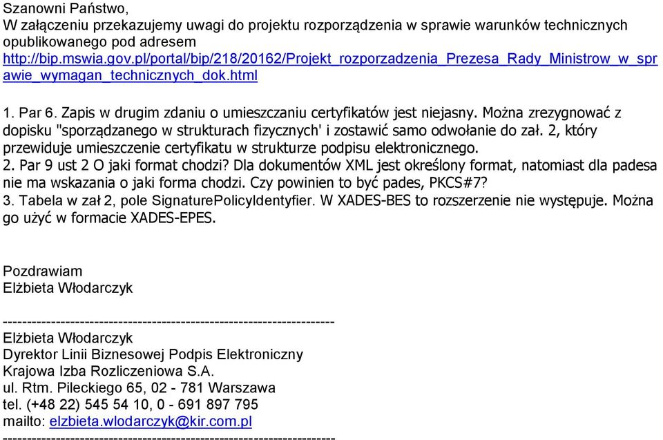 Można zrezygnować z dopisku "sporządzanego w strukturach fizycznych' i zostawić samo odwołanie do zał. 2, który przewiduje umieszczenie certyfikatu w strukturze podpisu elektronicznego. 2. Par 9 ust 2 O jaki format chodzi?