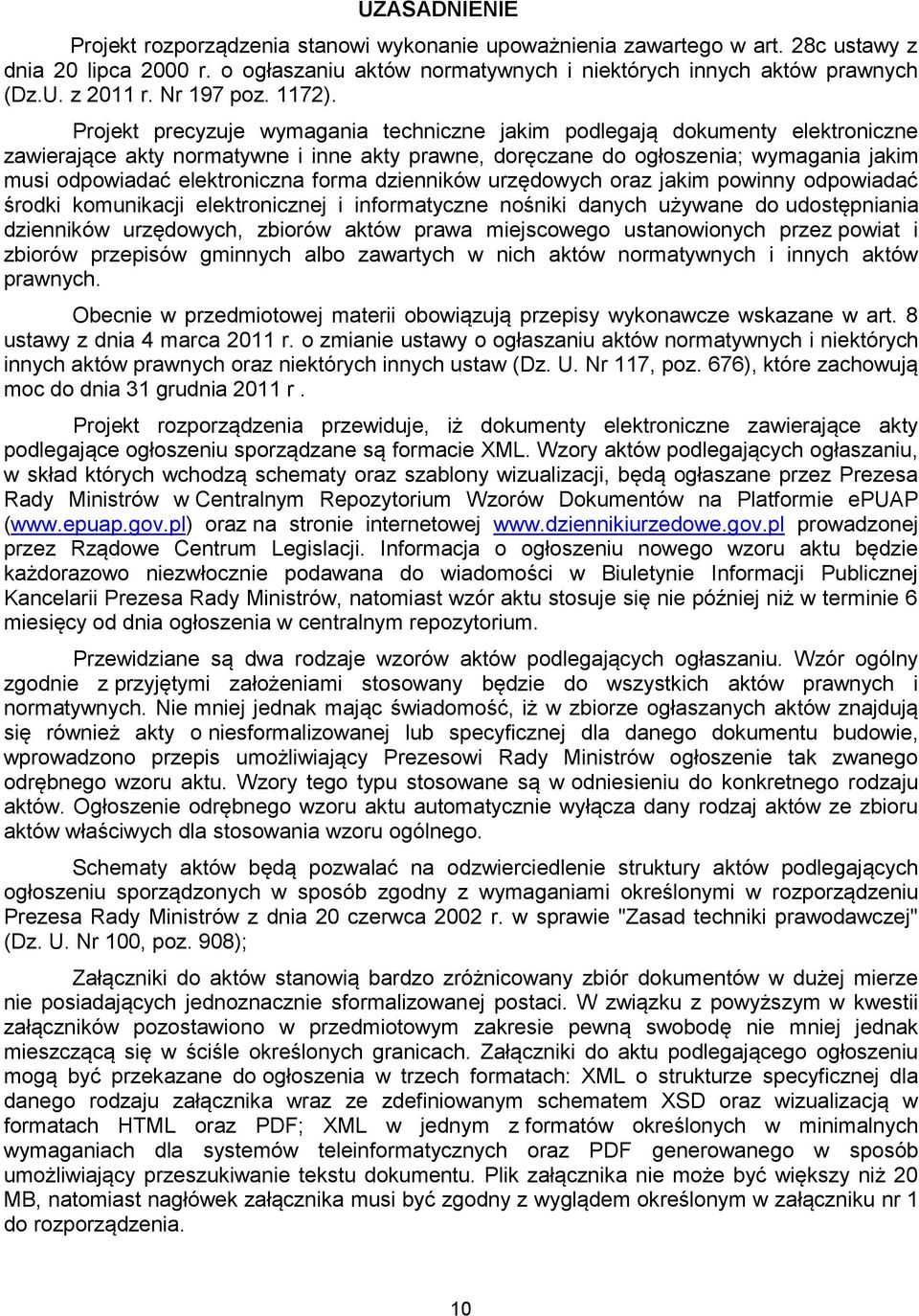 Projekt precyzuje wymagania techniczne jakim podlegają dokumenty elektroniczne zawierające akty normatywne i inne akty prawne, doręczane do ogłoszenia; wymagania jakim musi odpowiadać elektroniczna