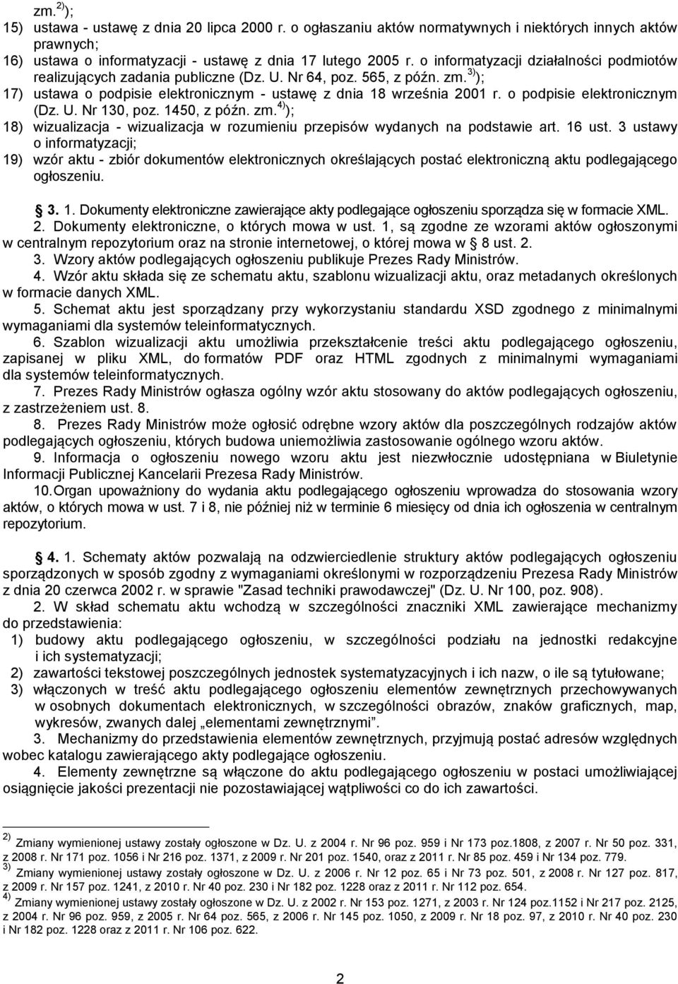 o podpisie elektronicznym (Dz. U. Nr 130, poz. 1450, z późn. zm. 4) ); 18) wizualizacja - wizualizacja w rozumieniu przepisów wydanych na podstawie art. 16 ust.