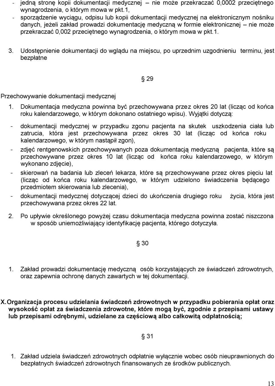 przeciętnego wynagrodzenia, o którym mowa w pkt.1. 3. Udostępnienie dokumentacji do wglądu na miejscu, po uprzednim uzgodnieniu terminu, jest bezpłatne 29 Przechowywanie dokumentacji medycznej 1.