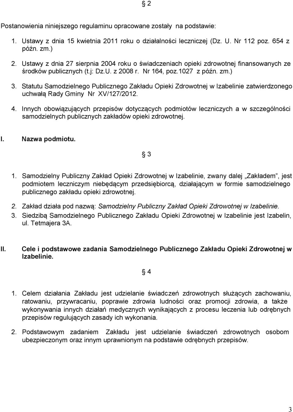 Statutu Samodzielnego Publicznego Zakładu Opieki Zdrowotnej w Izabelinie zatwierdzonego uchwałą Rady Gminy Nr XV/127/2012. 4.
