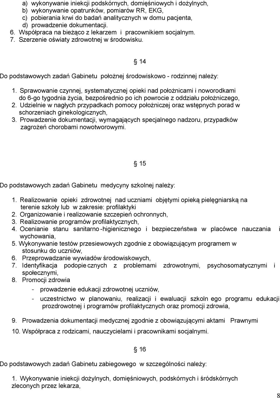 Sprawowanie czynnej, systematycznej opieki nad położnicami i noworodkami do 6-go tygodnia życia, bezpośrednio po ich powrocie z oddziału położniczego, 2.