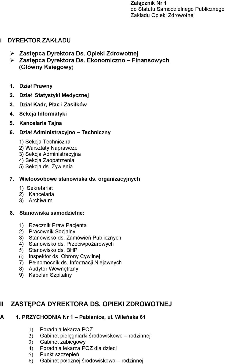 Dział Administracyjno Techniczny 1) Sekcja Techniczna 2) Warsztaty Naprawcze 3) Sekcja Administracyjna 4) Sekcja Zaopatrzenia 5) Sekcja ds. Żywienia 7. Wieloosobowe stanowiska ds.