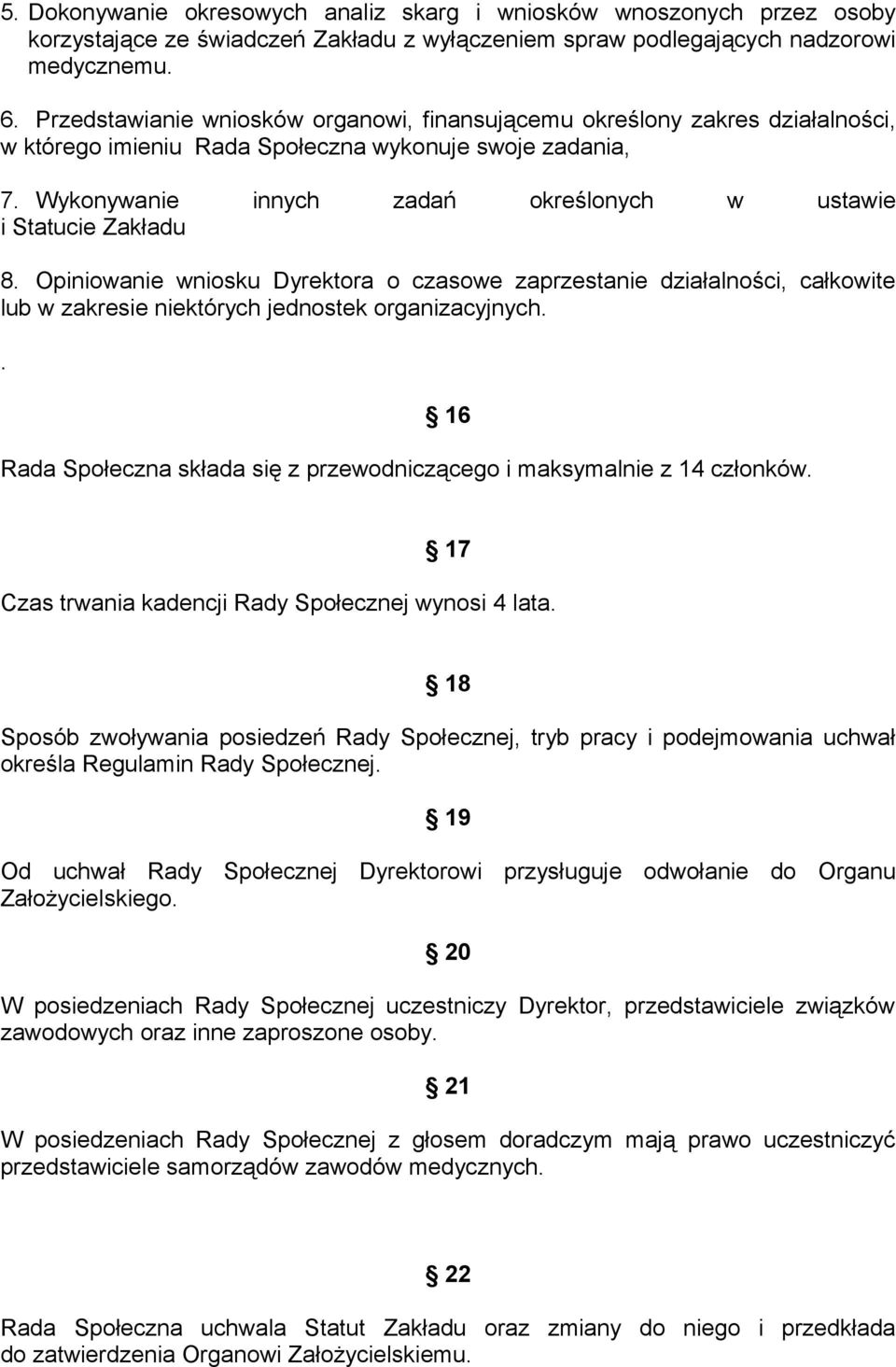 Wykonywanie innych zadań określonych w ustawie i Statucie Zakładu 8. Opiniowanie wniosku Dyrektora o czasowe zaprzestanie działalności, całkowite lub w zakresie niektórych jednostek organizacyjnych.