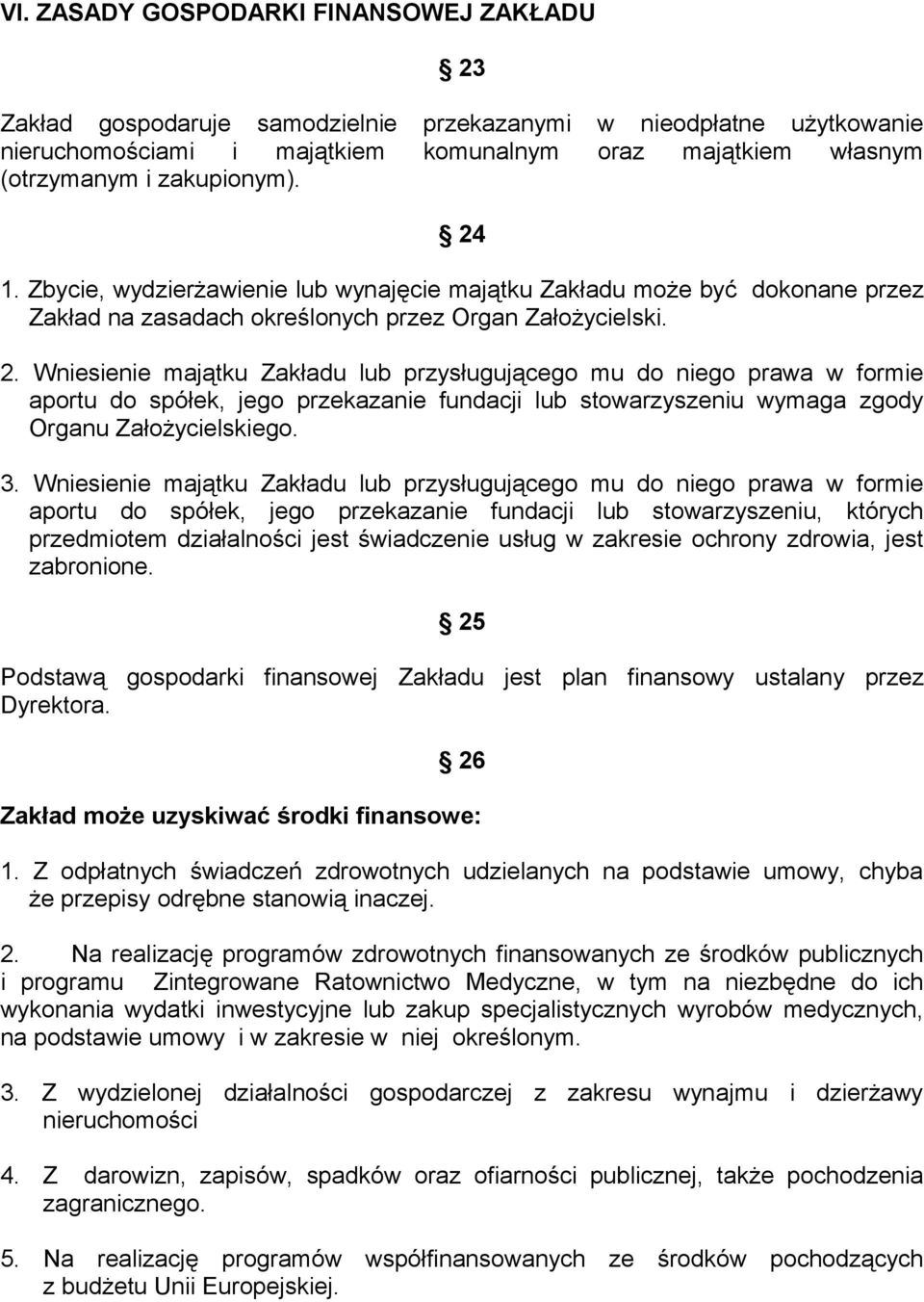 3. Wniesienie majątku Zakładu lub przysługującego mu do niego prawa w formie aportu do spółek, jego przekazanie fundacji lub stowarzyszeniu, których przedmiotem działalności jest świadczenie usług w