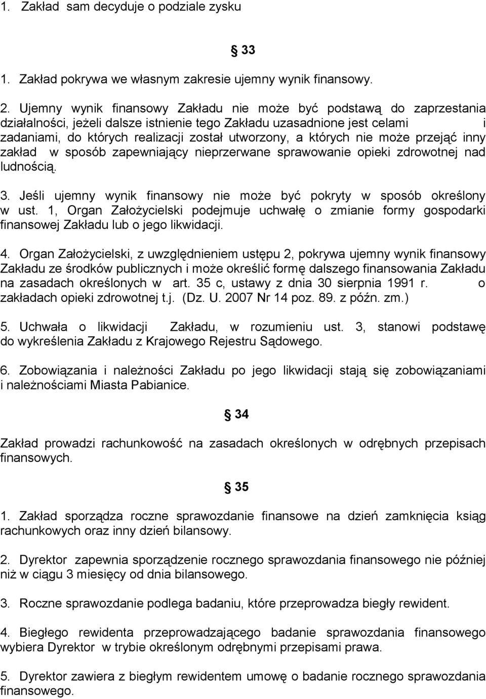 których nie może przejąć inny zakład w sposób zapewniający nieprzerwane sprawowanie opieki zdrowotnej nad ludnością. 3. Jeśli ujemny wynik finansowy nie może być pokryty w sposób określony w ust.