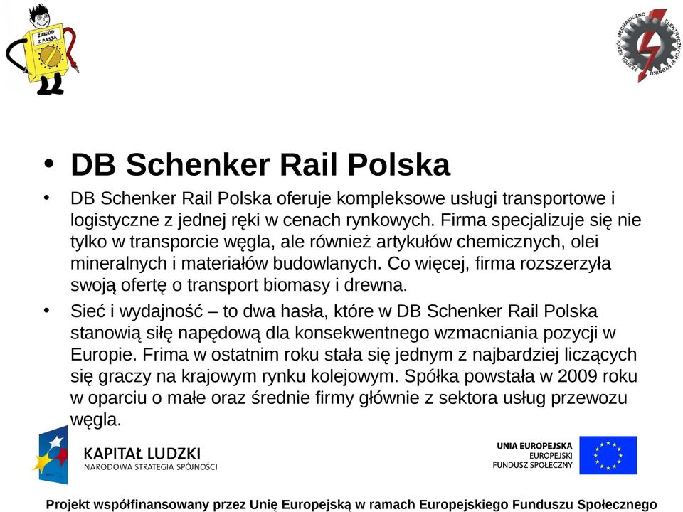 Co więcej, firma rozszerzyła swoją ofertę o transport biomasy i drewna.