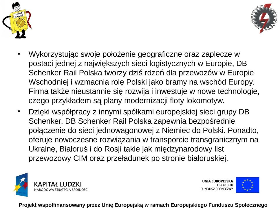 Firma także nieustannie się rozwija i inwestuje w nowe technologie, czego przykładem są plany modernizacji floty lokomotyw.