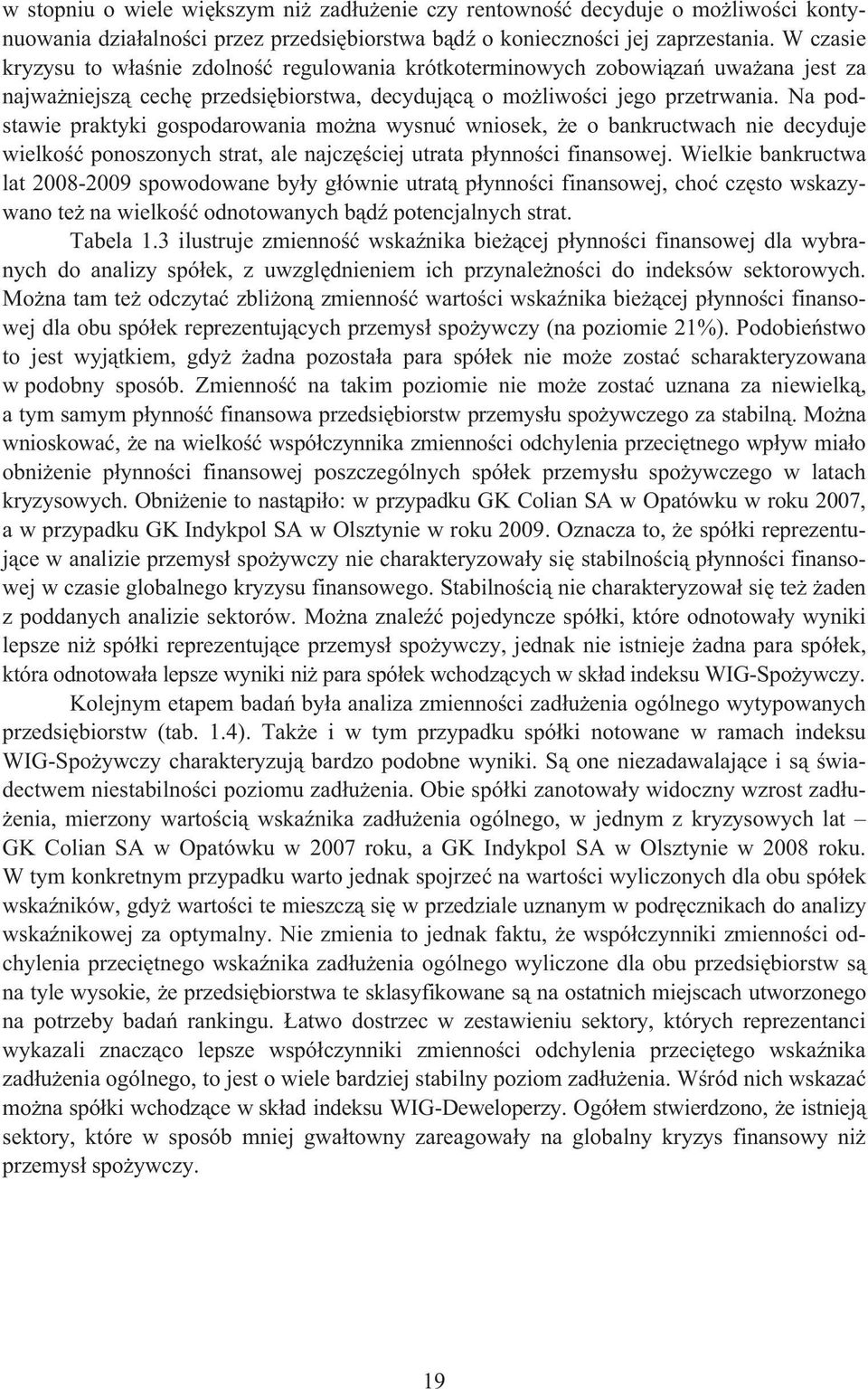 Na podstawie praktyki gospodarowania mo na wysnu wniosek, e o bankructwach nie decyduje wielko ponoszonych strat, ale najcz ciej utrata p ynno ci finansowej.