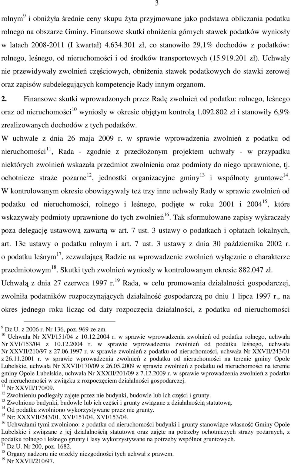 301 zł, co stanowiło 29,1% dochodów z podatków: rolnego, leśnego, od nieruchomości i od środków transportowych (15.919.201 zł).