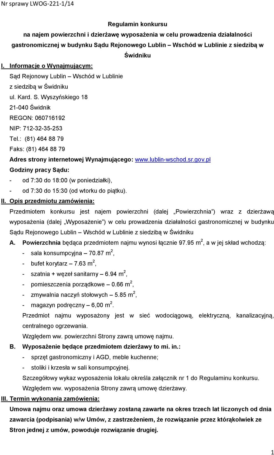 : (81) 464 88 79 Faks: (81) 464 88 79 Adres strony internetowej Wynajmującego: www.lublin-wschod.sr.gov.