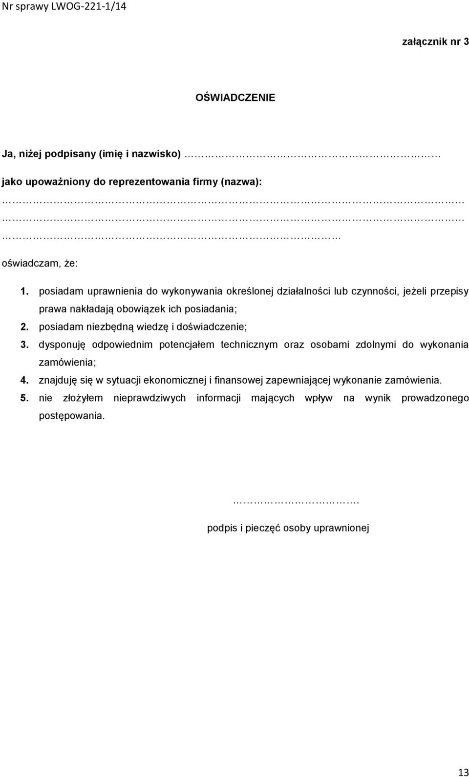 posiadam niezbędną wiedzę i doświadczenie; 3. dysponuję odpowiednim potencjałem technicznym oraz osobami zdolnymi do wykonania zamówienia; 4.