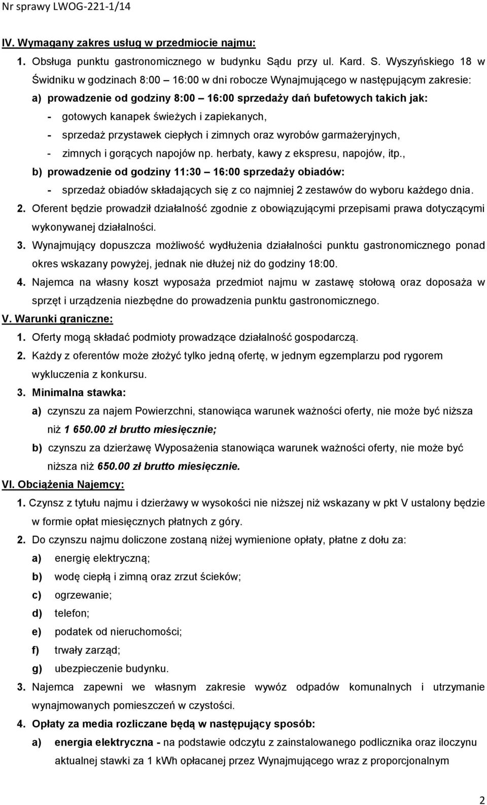 Wyszyńskiego 18 w Świdniku w godzinach 8:00 16:00 w dni robocze Wynajmującego w następującym zakresie: a) prowadzenie od godziny 8:00 16:00 sprzedaży dań bufetowych takich jak: - gotowych kanapek