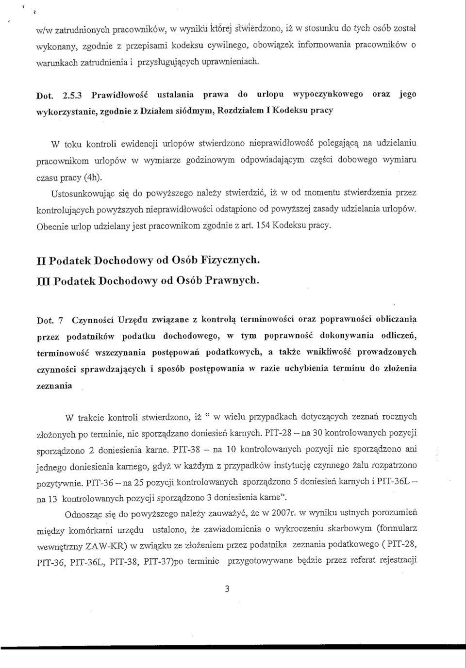 3 Prawidlowosc ustalania prawa do urlopu wypoczynkowego oraz jego wykorzystanie, zgodnie z Dzialem siodmym, Rozdzialem I Kodeksu pracy W toku kontroli ewidencji urlopow stwierdzono nieprawidlowosc