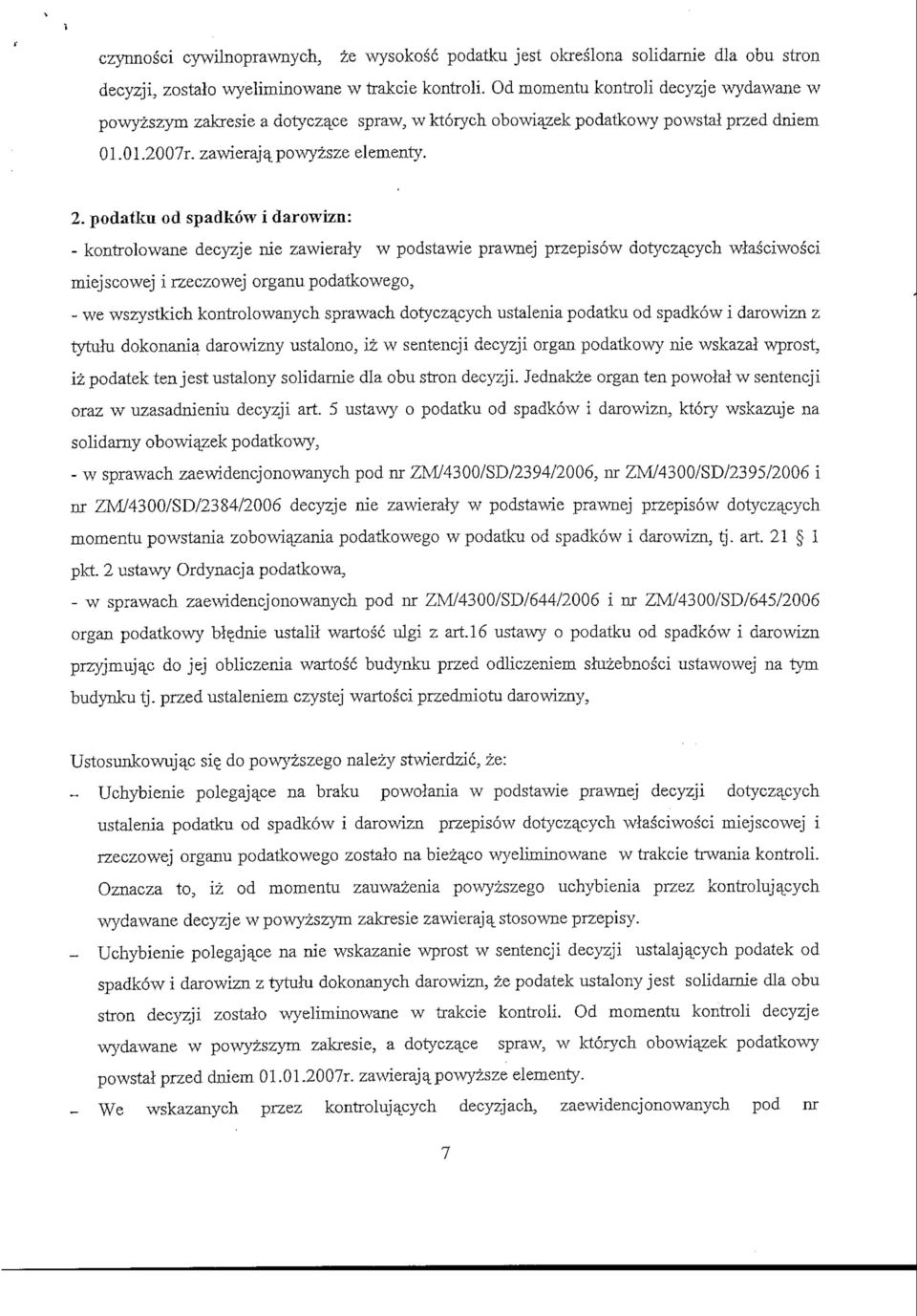 podatku od spadkow i darowizn: - kontrolowane decyzje nie zawieraly w podstawie prawnej przepisow dotycza_cych wlasciwosci miejscowej irzeczowej organu podatkowego, - we wszystkich kontrolowanych