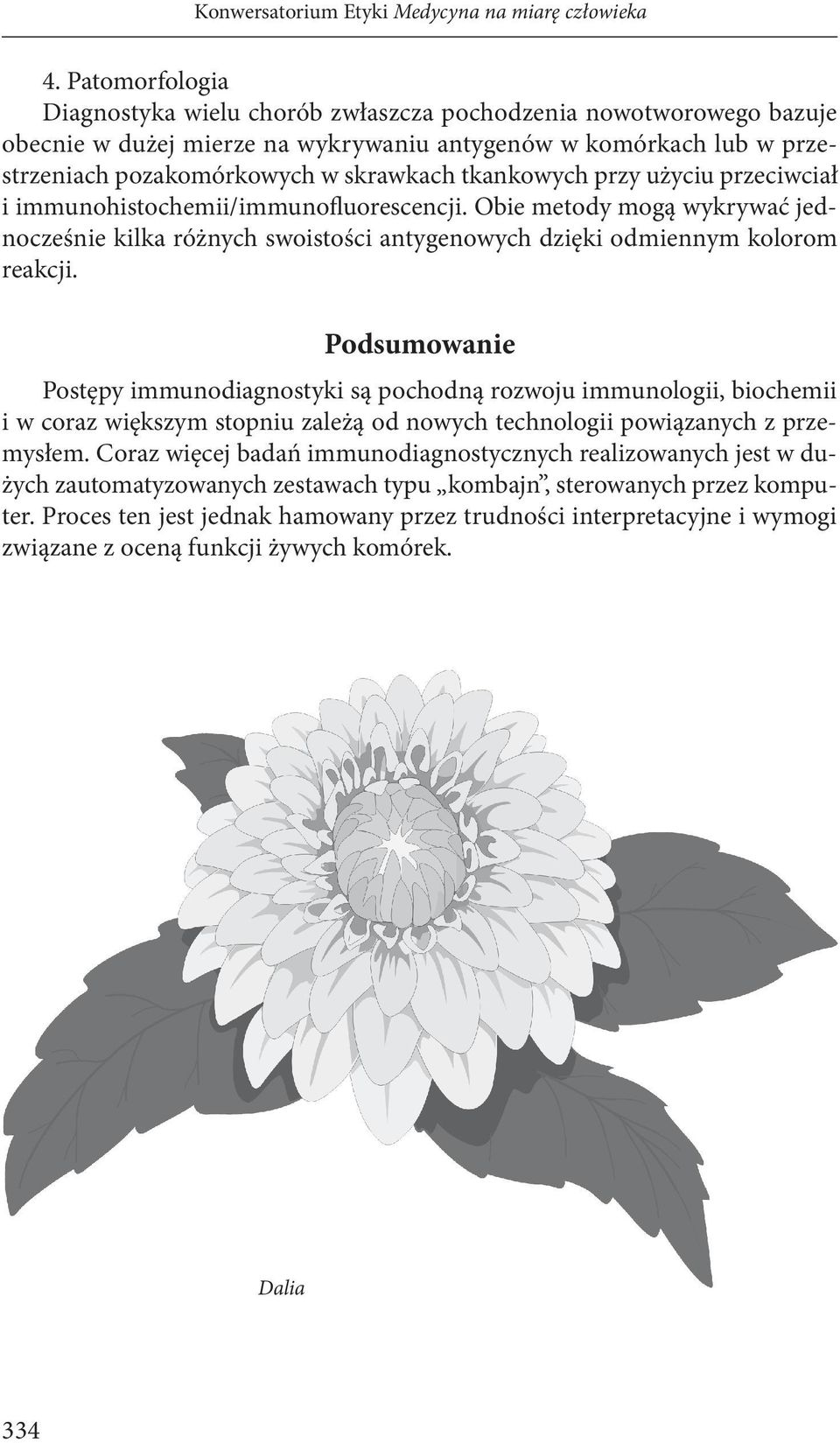 tkankowych przy użyciu przeciwciał i immunohistochemii/immunofluorescencji. Obie metody mogą wykrywać jednocześnie kilka różnych swoistości antygenowych dzięki odmiennym kolorom reakcji.