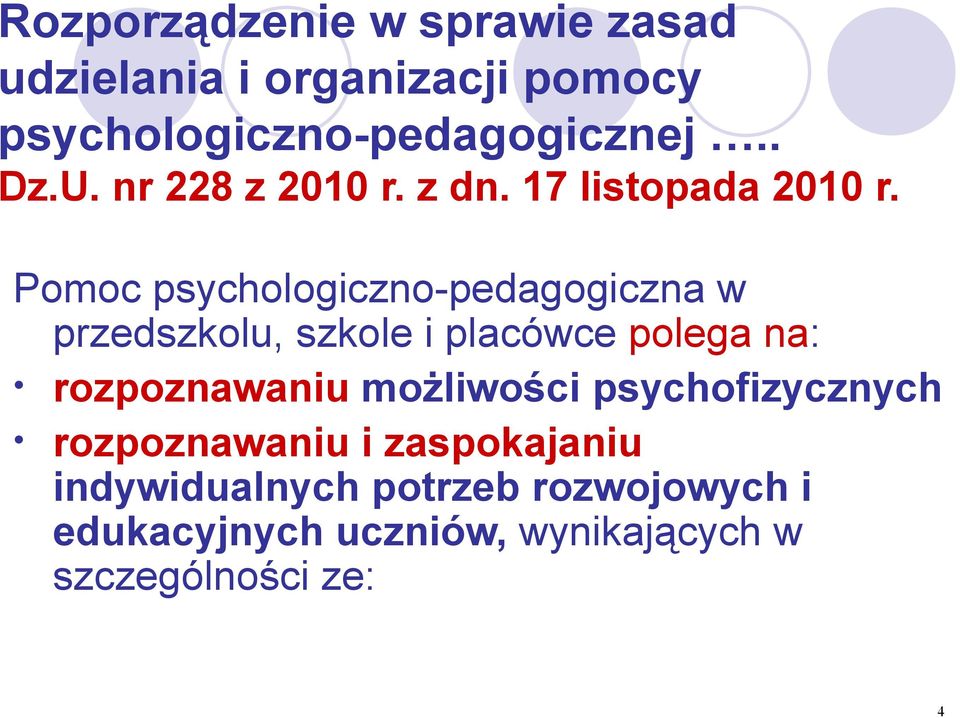 Pomoc psychologiczno-pedagogiczna w przedszkolu, szkole i placówce polega na: rozpoznawaniu