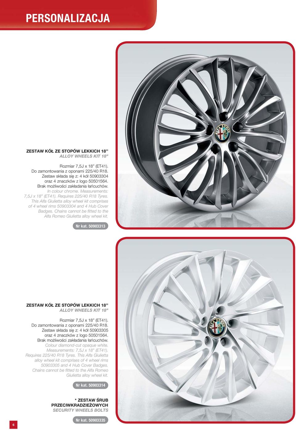 This Alfa Giulietta alloy wheel kit comprises of 4 wheel rims 50903304 and 4 Hub Cover Badges. Chains cannot be fitted to the Alfa Romeo Giulietta alloy wheel kit. Nr kat.