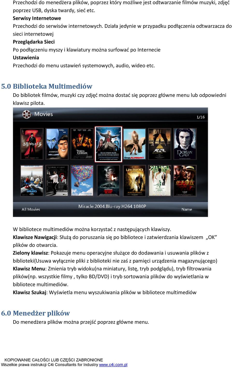 systemowych, audio, wideo etc. 5.0 Biblioteka Multimediów Do bibliotek filmów, muzyki czy zdjęć można dostać się poprzez główne menu lub odpowiedni klawisz pilota.