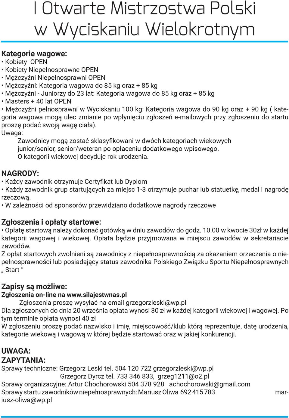 zgłoszeniu do startu proszę podać swoją wagę ciała). Uwaga: Zawodnicy mogą zostać sklasyfikowani w dwóch kategoriach wiekowych junior/senior, senior/weteran po opłaceniu dodatkowego wpisowego.