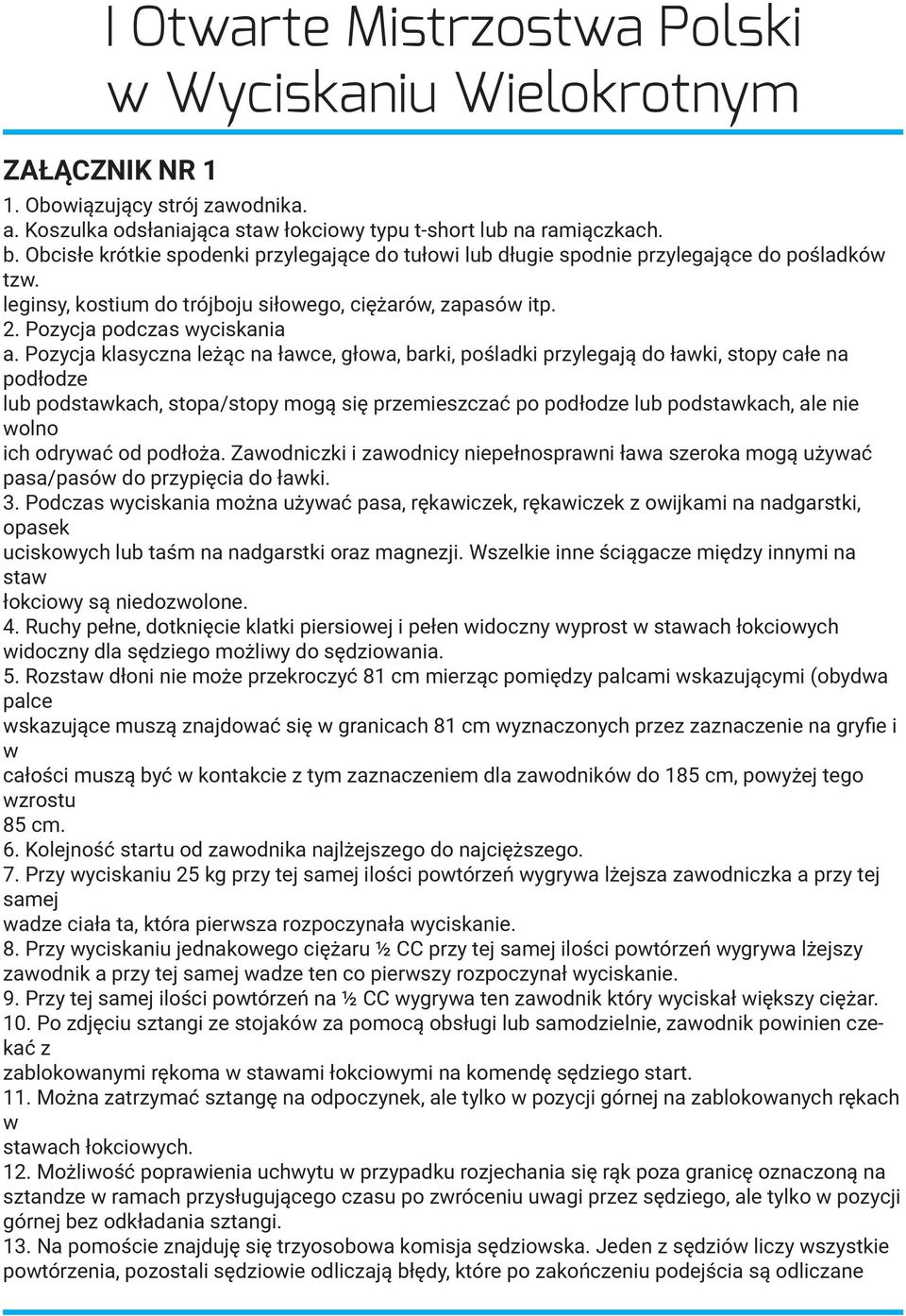 Pozycja klasyczna leżąc na ławce, głowa, barki, pośladki przylegają do ławki, stopy całe na podłodze lub podstawkach, stopa/stopy mogą się przemieszczać po podłodze lub podstawkach, ale nie wolno ich