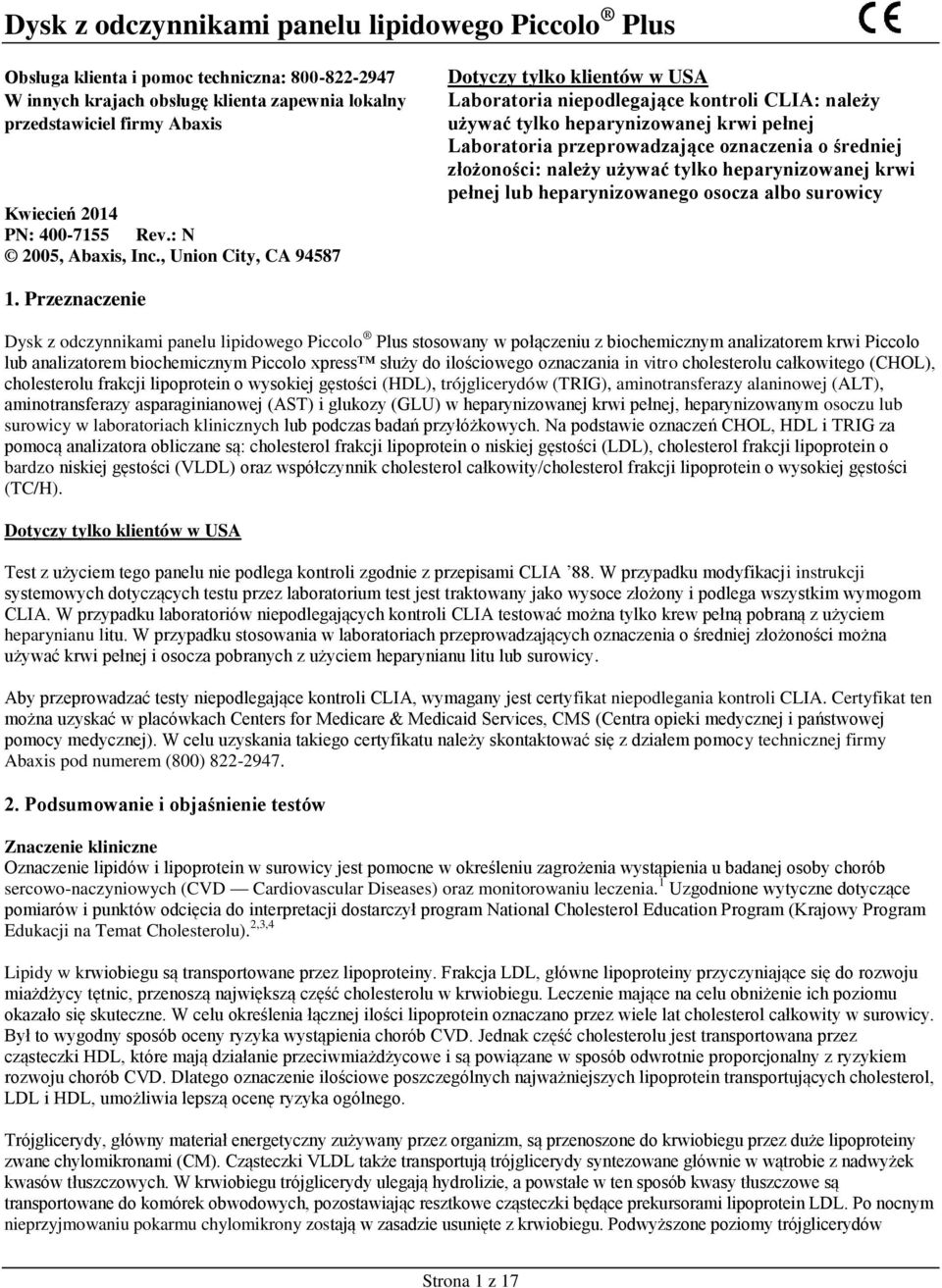 , Union City, CA 94587 Dotyczy tylko klientów w USA Laboratoria niepodlegające kontroli CLIA: należy używać tylko heparynizowanej krwi pełnej Laboratoria przeprowadzające oznaczenia o średniej