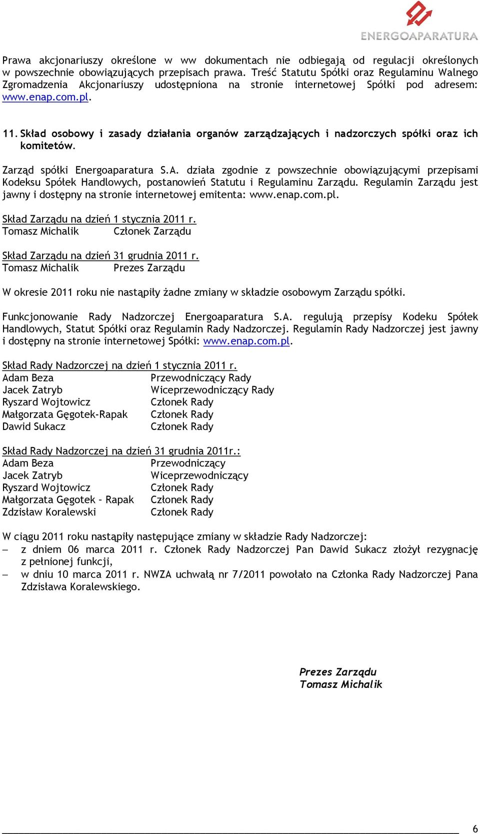 Skład osobowy i zasady działania organów zarządzających i nadzorczych spółki oraz ich komitetów. Zarząd spółki Energoaparatura S.A.