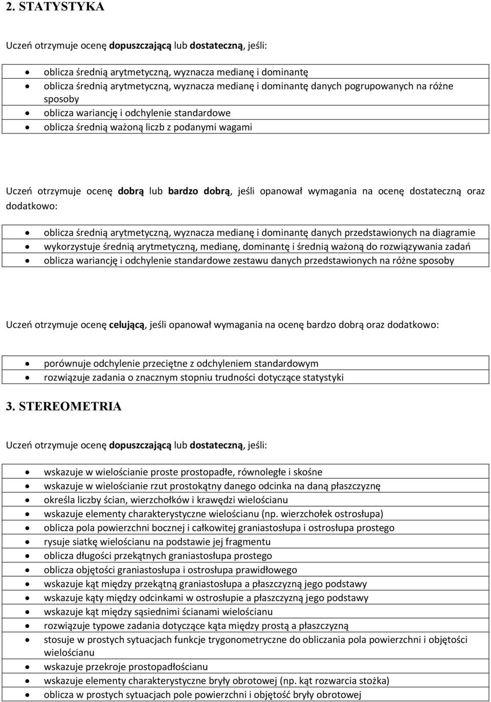 arytmetyczną, wyznacza medianę i dominantę danych przedstawionych na diagramie wykorzystuje średnią arytmetyczną, medianę, dominantę i średnią ważoną do rozwiązywania zadań oblicza wariancję i