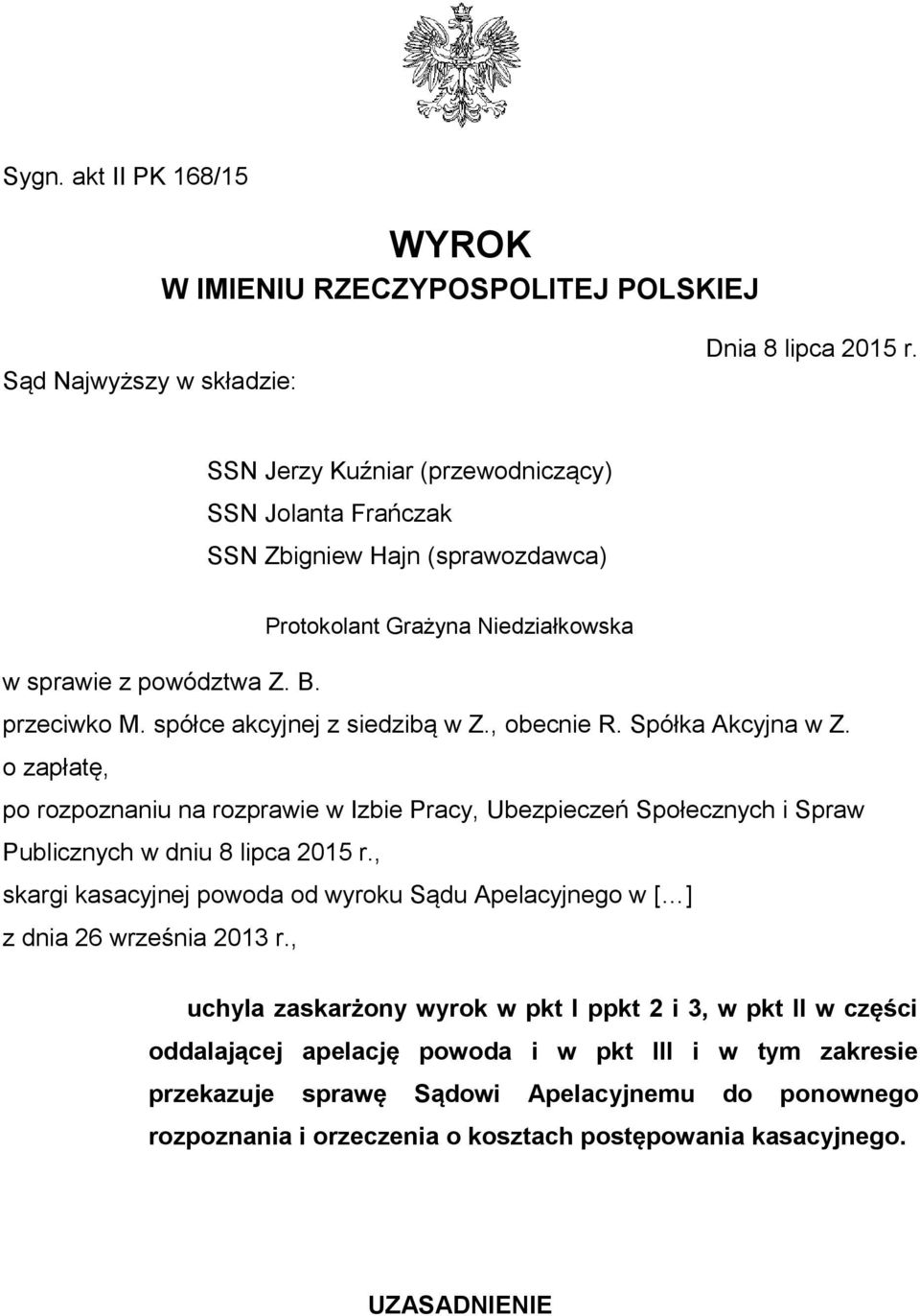 , obecnie R. Spółka Akcyjna w Z. o zapłatę, po rozpoznaniu na rozprawie w Izbie Pracy, Ubezpieczeń Społecznych i Spraw Publicznych w dniu 8 lipca 2015 r.