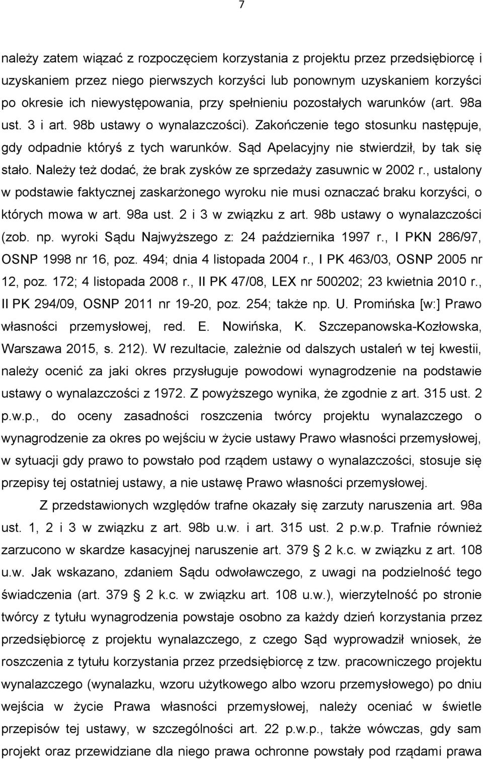 Sąd Apelacyjny nie stwierdził, by tak się stało. Należy też dodać, że brak zysków ze sprzedaży zasuwnic w 2002 r.