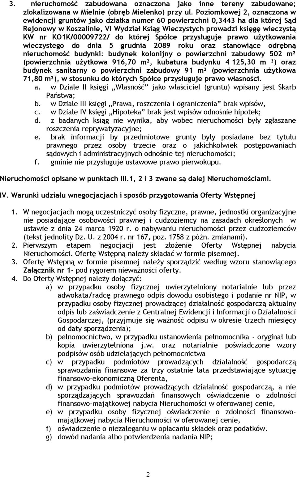 KO1K/00009722/ do której Spółce przysługuje prawo użytkowania wieczystego do dnia 5 grudnia 2089 roku oraz stanowiące odrębną nieruchomość budynki: budynek kolonijny o powierzchni zabudowy 502 m²