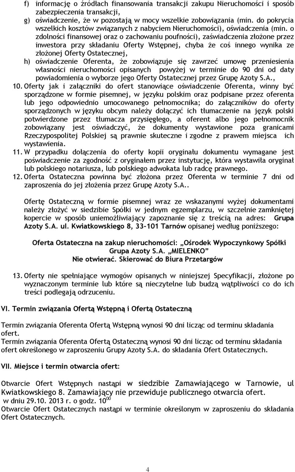 o zdolności finansowej oraz o zachowaniu poufności), zaświadczenia złożone przez inwestora przy składaniu Oferty Wstępnej, chyba że coś innego wynika ze złożonej Oferty Ostatecznej, h) oświadczenie