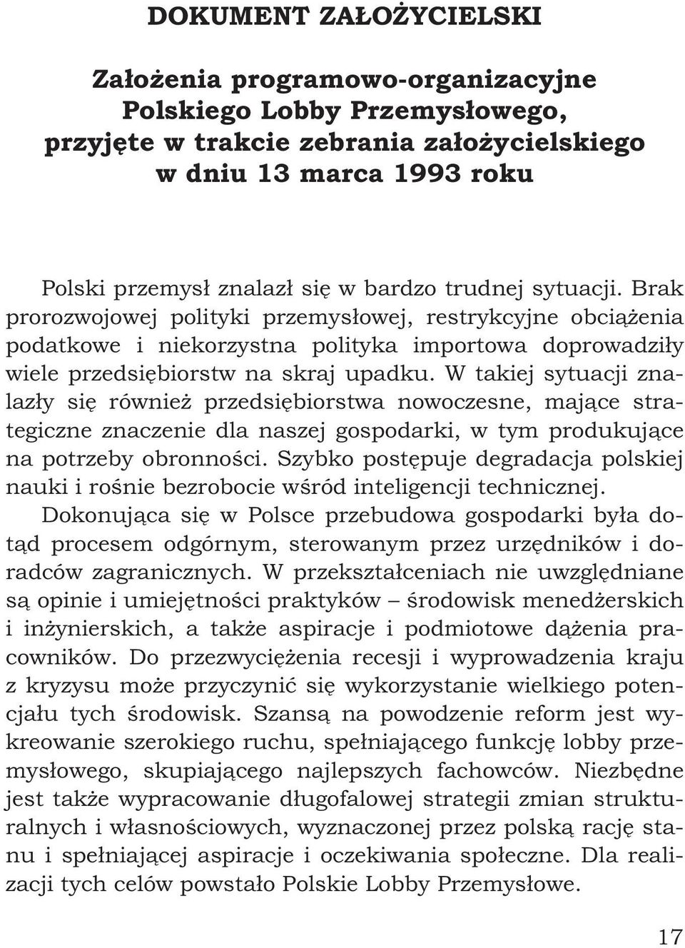 W takiej sytuacji znalazły się również przedsiębiorstwa nowoczesne, mające strategiczne znaczenie dla naszej gospodarki, w tym produkujące na potrzeby obronności.