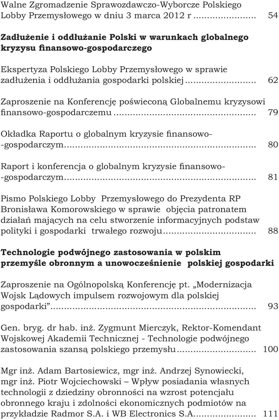 .. 62 Zaproszenie na Konferencję poświeconą Globalnemu kryzysowi finansowo-gospodarczemu... 79 Okładka Raportu o globalnym kryzysie finansowo- -gospodarczym.