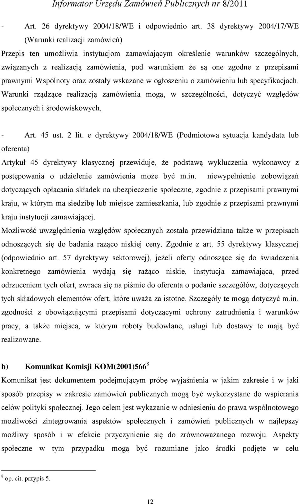 zgodne z przepisami prawnymi Wspólnoty oraz zostały wskazane w ogłoszeniu o zamówieniu lub specyfikacjach.