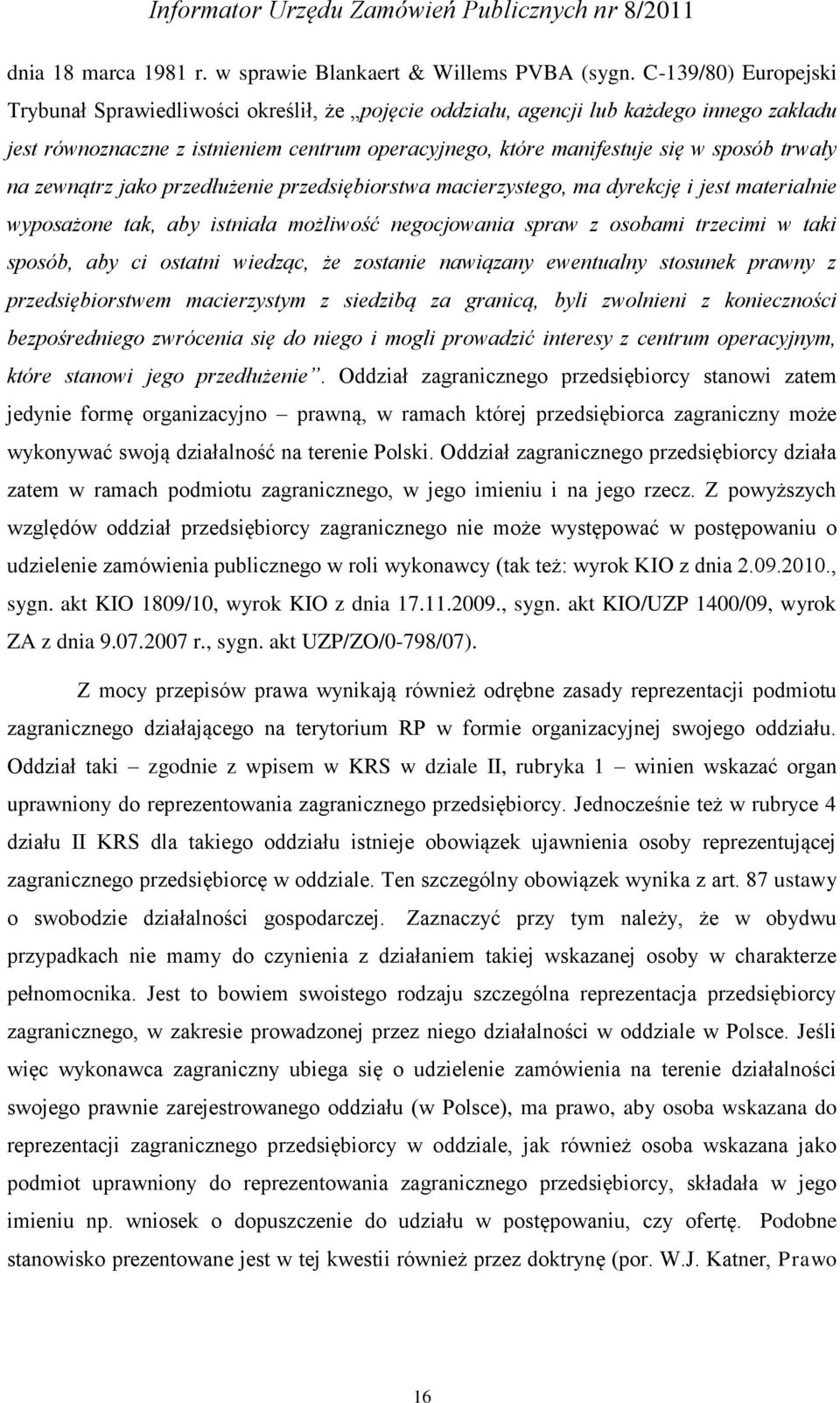 trwały na zewnątrz jako przedłużenie przedsiębiorstwa macierzystego, ma dyrekcję i jest materialnie wyposażone tak, aby istniała możliwość negocjowania spraw z osobami trzecimi w taki sposób, aby ci