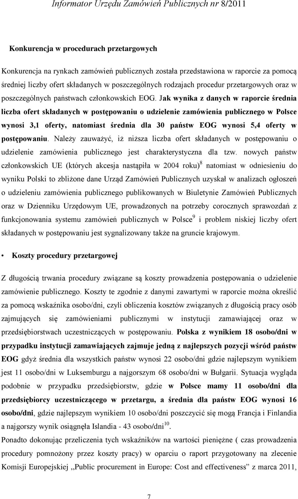 Jak wynika z danych w raporcie średnia liczba ofert składanych w postępowaniu o udzielenie zamówienia publicznego w Polsce wynosi 3,1 oferty, natomiast średnia dla 30 państw EOG wynosi 5,4 oferty w