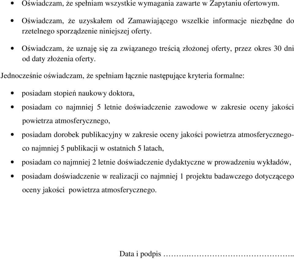 Jednocześnie oświadczam, że spełniam łącznie następujące kryteria formalne: posiadam stopień naukowy doktora, posiadam co najmniej 5 letnie doświadczenie zawodowe w zakresie oceny jakości powietrza