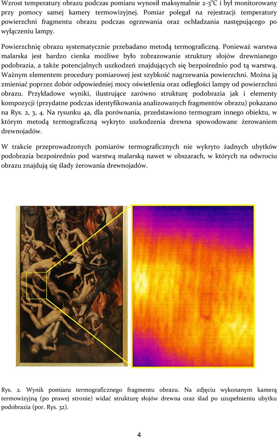 Powierzchnię obrazu systematycznie przebadano metodą termograficzną.