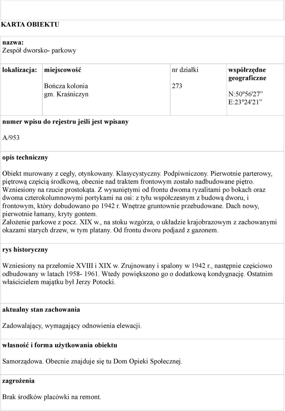 Podpiwniczony. Pierwotnie parterowy, piętrową częścią środkową, obecnie nad traktem frontowym zostało nadbudowane piętro. Wzniesiony na rzucie prostokąta.