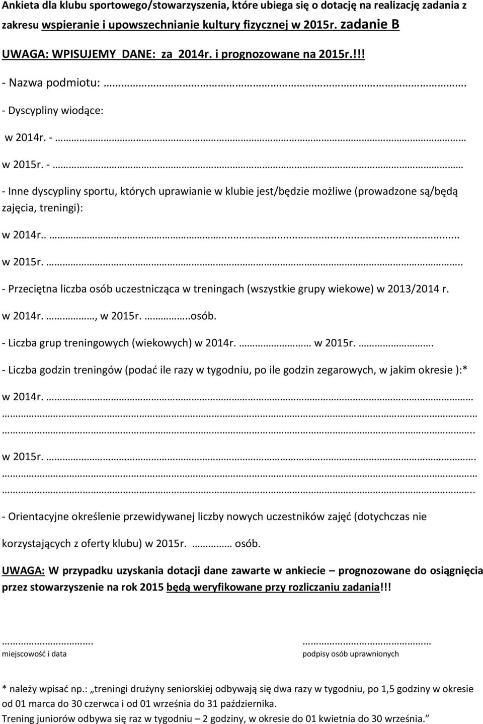 - - Inne dyscypliny sportu, których uprawianie w klubie jest/będzie możliwe (prowadzone są/będą zajęcia, treningi): w 2014r..... w 2015r.