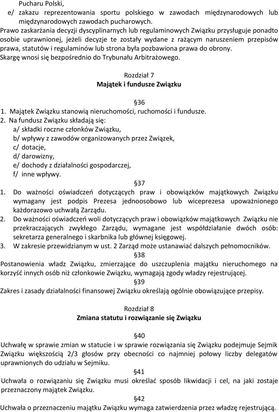 regulaminów lub strona była pozbawiona prawa do obrony. Skargę wnosi się bezpośrednio do Trybunału Arbitrażowego. Rozdział 7 Majątek i fundusze Związku 36 1.