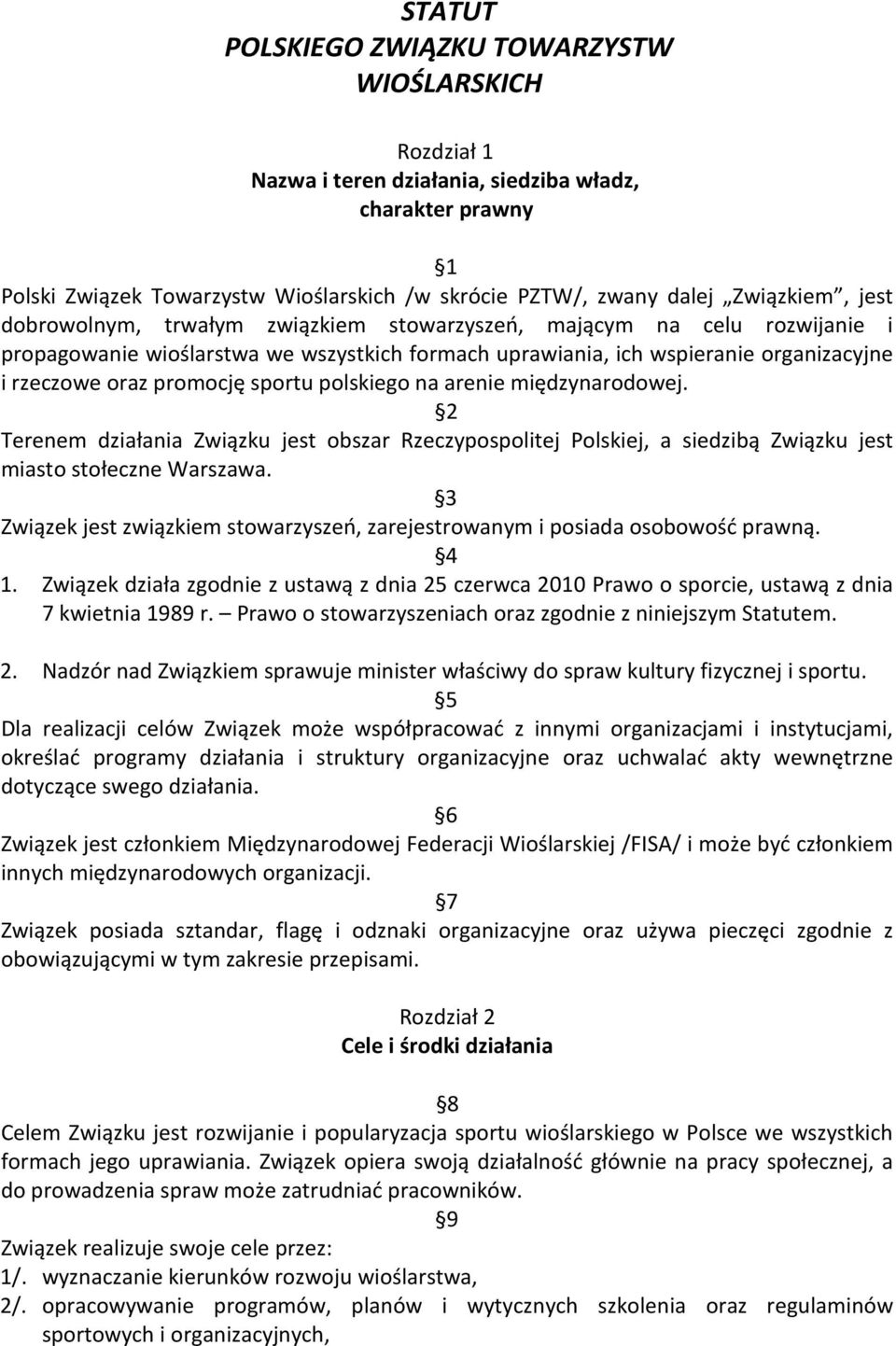 polskiego na arenie międzynarodowej. 2 Terenem działania Związku jest obszar Rzeczypospolitej Polskiej, a siedzibą Związku jest miasto stołeczne Warszawa.