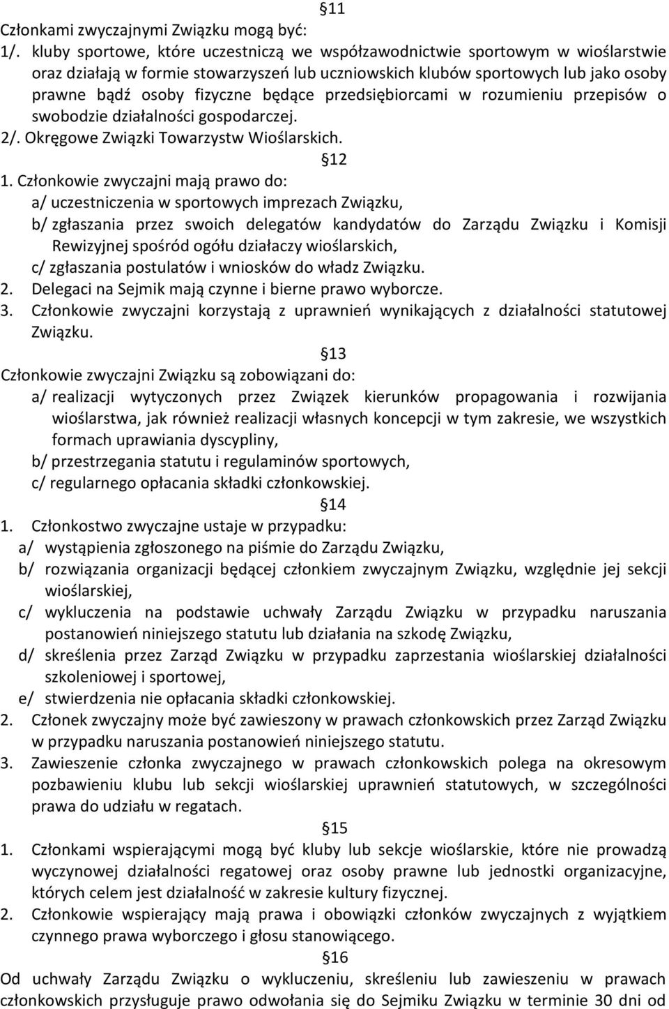 przedsiębiorcami w rozumieniu przepisów o swobodzie działalności gospodarczej. 2/. Okręgowe Związki Towarzystw Wioślarskich. 12 1.